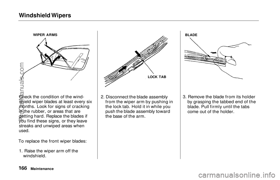 HONDA ODYSSEY 1997  Owners Manual Windshield Wipers

Check the condition of the wind-
shield wiper blades at least every six
months. Look for signs of cracking
in the rubber, or areas that are
getting hard. Replace the blades if
you f