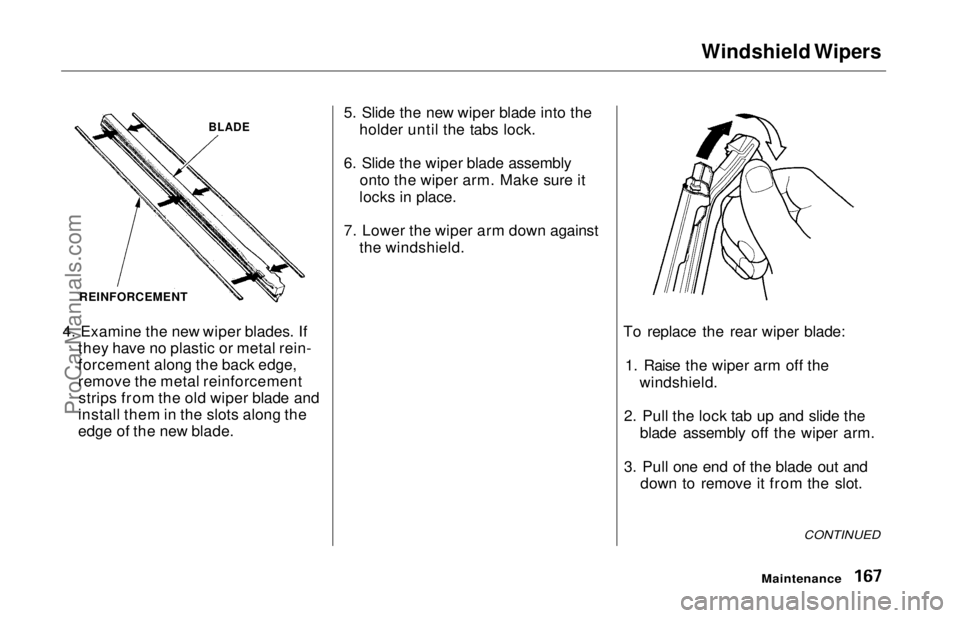 HONDA ODYSSEY 1997  Owners Manual Windshield Wipers

4. Examine the new wiper blades. If they have no plastic or metal rein-
forcement along the back edge,
remove the metal reinforcementstrips from the old wiper blade and
install them