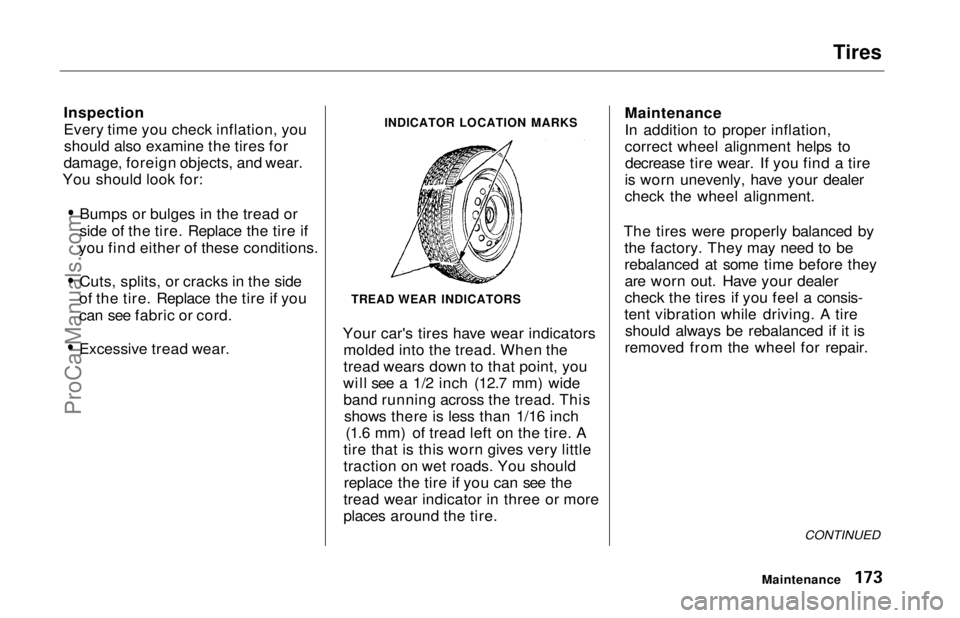 HONDA ODYSSEY 1997  Owners Manual Tires

Inspection
Every time you check inflation, you should also examine the tires for
damage, foreign objects, and wear.
You should look for:
Bumps or bulges in the tread or
side of the tire. Replac