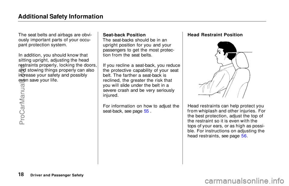 HONDA ODYSSEY 1997  Owners Manual Additional Safety Information

The seat belts and airbags are obvi-ously important parts of your occu-
pant protection system.
In addition, you should know thatsitting upright, adjusting the head
rest