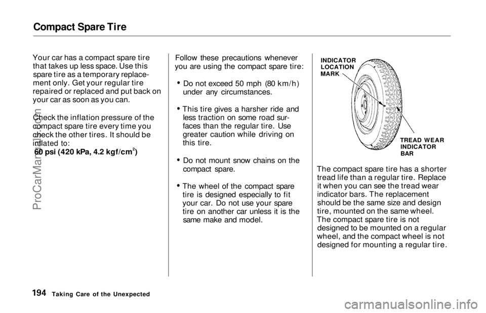 HONDA ODYSSEY 1997  Owners Manual Compact Spare Tire

Your car has a compact spare tire that takes up less space. Use thisspare tire as a temporary replace-
ment only. Get your regular tire
repaired or replaced and put back on
your ca