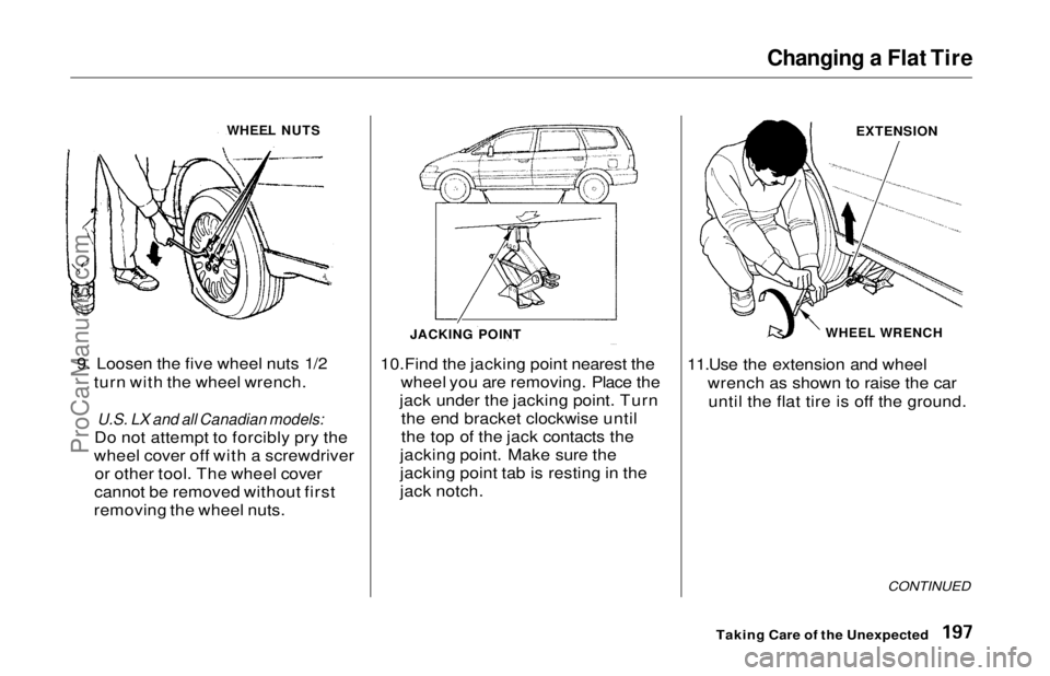 HONDA ODYSSEY 1997  Owners Manual Changing a Flat Tire

9. Loosen the five wheel nuts 1/2 turn with the wheel wrench.

U.S. LX and all Canadian models:

Do not attempt to forcibly pry the
wheel cover off with a screwdriver or other to