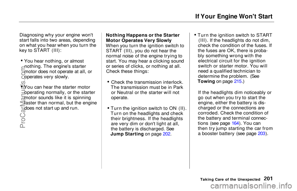 HONDA ODYSSEY 1997  Owners Manual If Your Engine Won't Start

Diagnosing why your engine won't
start falls into two areas, depending
on what you hear when you turn the
key to START (III):
You hear nothing, or almostnothing. Th