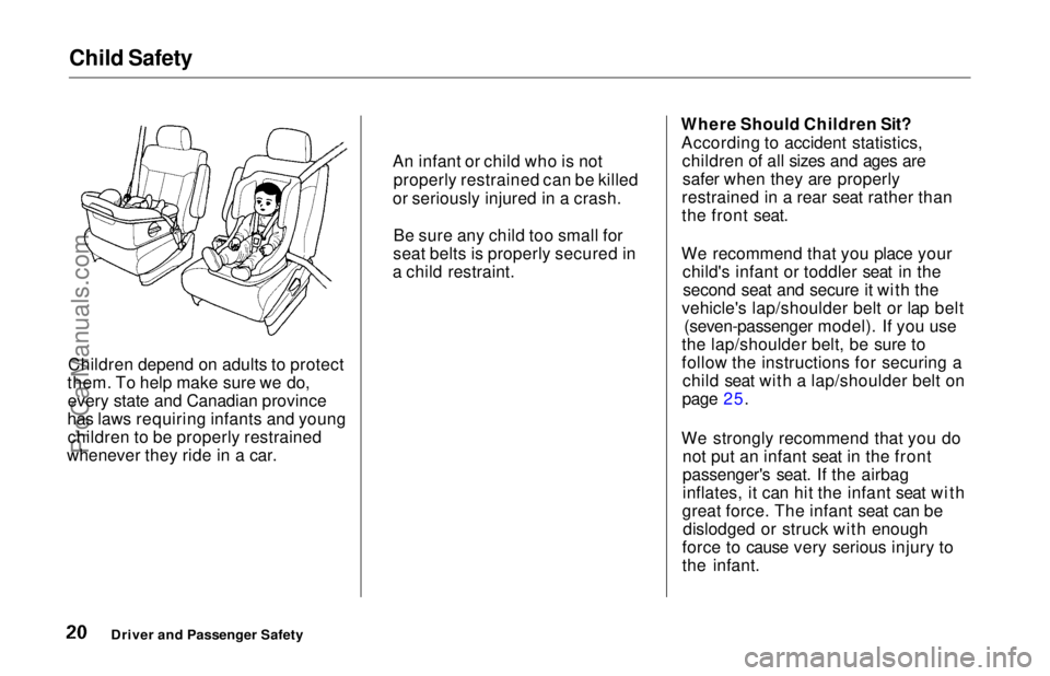 HONDA ODYSSEY 1997  Owners Manual Child Safety
Children depend on adults to protect
them. To help make sure we do, every state and Canadian province
has laws requiring infants and young children to be properly restrained
whenever they