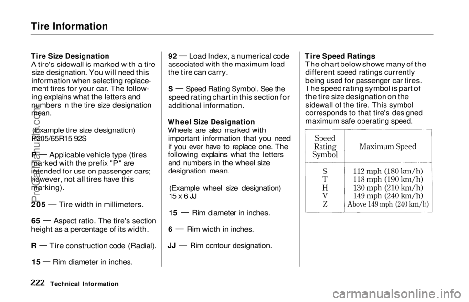 HONDA ODYSSEY 1997  Owners Manual Tire Information

Tire Size Designation

A tire's sidewall is marked with a tire size designation. You will need this
information when selecting replace-
ment tires for your car. The follow-
ing e