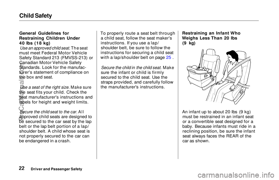 HONDA ODYSSEY 1997  Owners Manual Child Safety

General Guidelines for
Restraining Children Under 40 Ibs (18 kg)
 Use an approved child seat. The seat

must meet Federal Motor Vehicle Safety Standard 213 (FMVSS-213) orCanadian Motor V