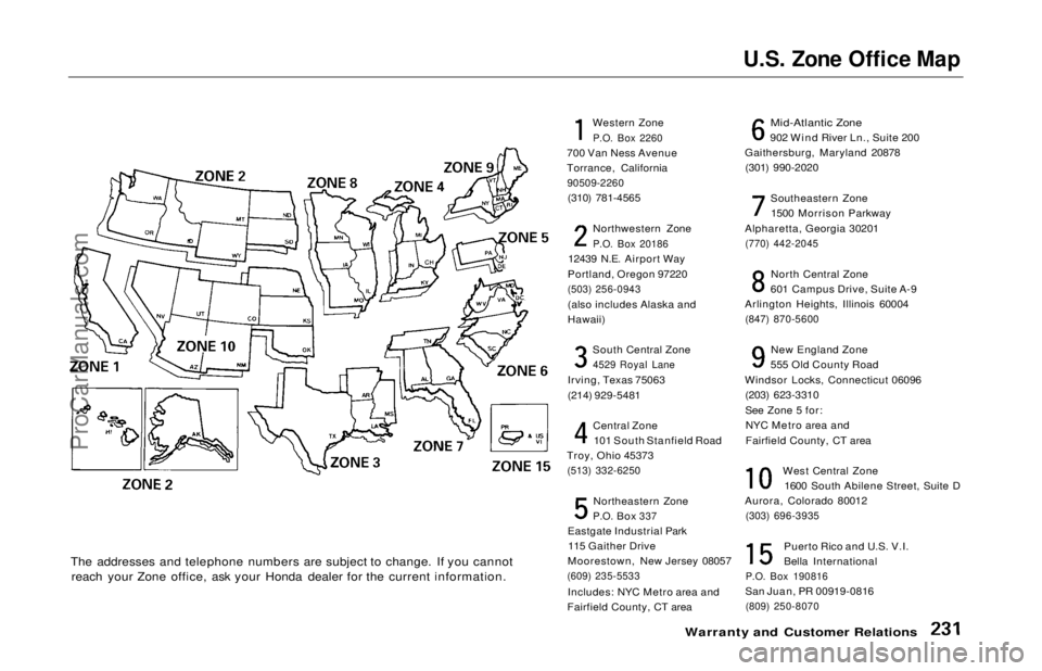 HONDA ODYSSEY 1997  Owners Manual U.S. Zone Office Map

The addresses and telephone numbers are subject to change. If you cannot reach your Zone office, ask your Honda dealer for the current information. Western Zone

P.O. Box 2260

7
