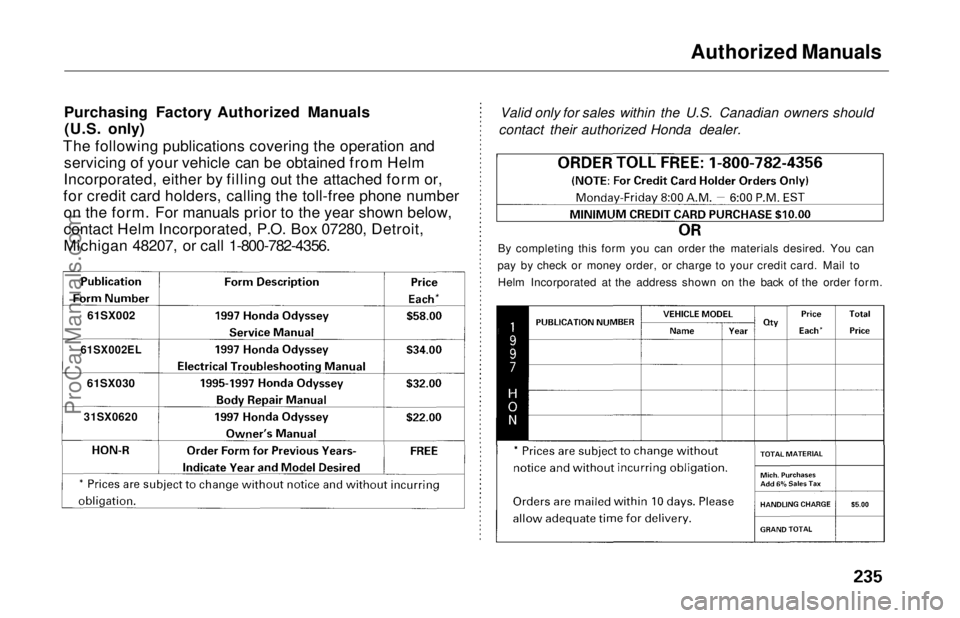 HONDA ODYSSEY 1997  Owners Manual Authorized Manuals

Purchasing Factory Authorized Manuals (U.S. only)
The following publications covering the operation and servicing of your vehicle can be obtained from Helm
Incorporated, either by 