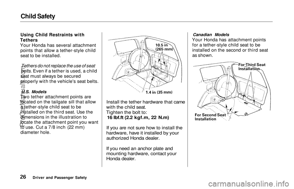 HONDA ODYSSEY 1997 Owners Manual Child Safety
Using Child Restraints with
Tethers
Your Honda has several attachment points that allow a tether-style childseat to be installed.
Tethers do not replace the use of seat
belts. Even if HONDA ODYSSEY 1997 Owners Manual Child Safety
Using Child Restraints with
Tethers
Your Honda has several attachment points that allow a tether-style childseat to be installed.
Tethers do not replace the use of seat
belts. Even if