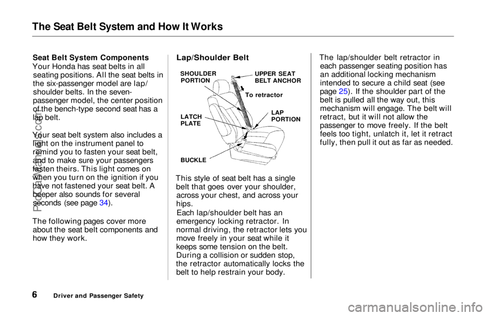 HONDA ODYSSEY 1997 Owners Manual The Seat Belt System and How It Works
Seat Belt System Components
Your Honda has seat belts in all seating positions. All the seat belts in
the six-passenger model are lap/ shoulder belts. In the sev HONDA ODYSSEY 1997 Owners Manual The Seat Belt System and How It Works
Seat Belt System Components
Your Honda has seat belts in all seating positions. All the seat belts in
the six-passenger model are lap/ shoulder belts. In the sev