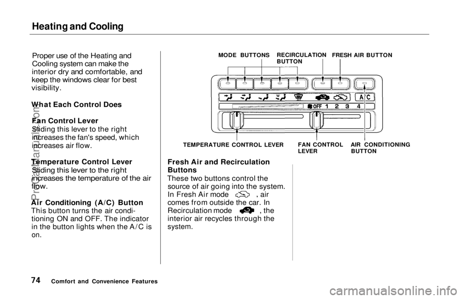 HONDA ODYSSEY 1997  Owners Manual Heating and Cooling

Proper use of the Heating and
Cooling system can make the

interior dry and comfortable, and

keep the windows clear for best

visibility.

What Each Control Does Fan Control Leve