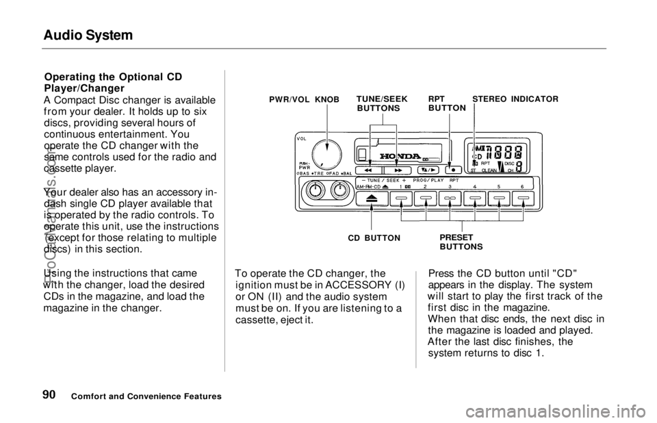 HONDA ODYSSEY 1997 Owners Manual Audio System
Operating the Optional CD
Player/Changer
A Compact Disc changer is available from your dealer. It holds up to sixdiscs, providing several hours of
continuous entertainment. You
operate t HONDA ODYSSEY 1997 Owners Manual Audio System
Operating the Optional CD
Player/Changer
A Compact Disc changer is available from your dealer. It holds up to sixdiscs, providing several hours of
continuous entertainment. You
operate t