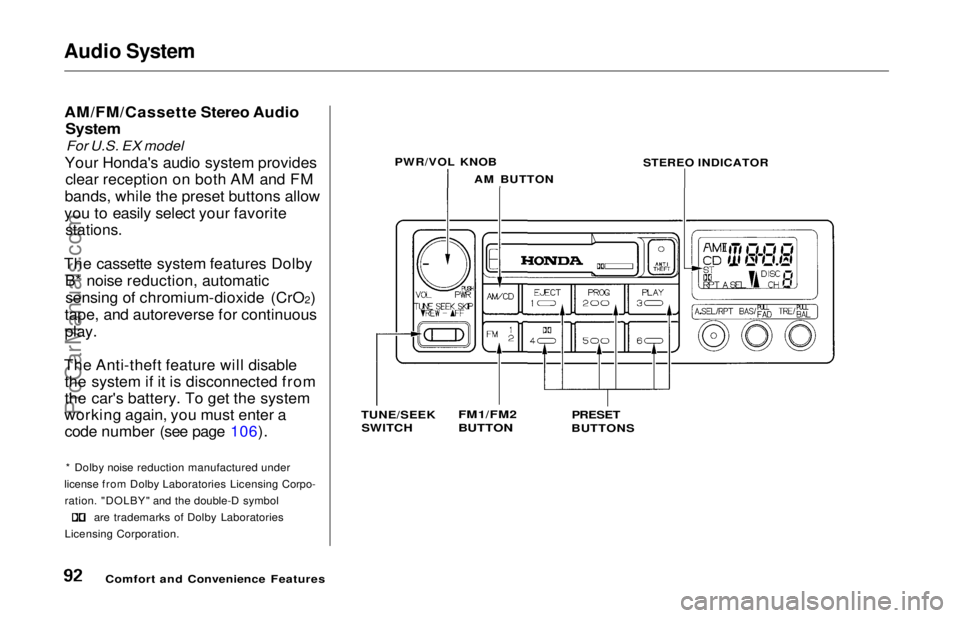 HONDA ODYSSEY 1997  Owners Manual Audio System

AM/FM/Cassette Stereo Audio System
For U.S. EX model

Your Honda's audio system provides clear reception on both AM and FM
bands, while the preset buttons allow
you to easily select 