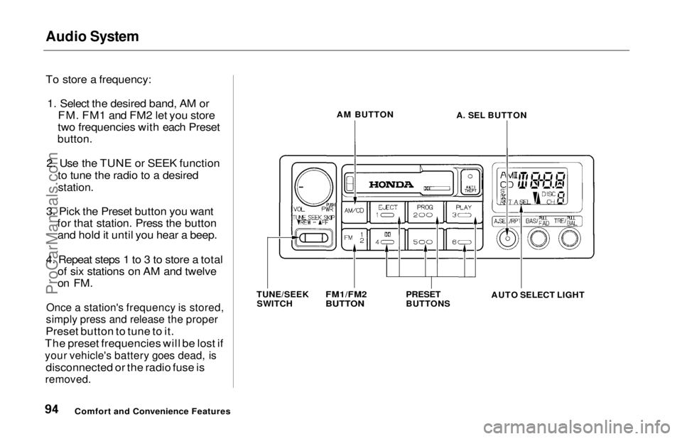 HONDA ODYSSEY 1997  Owners Manual Audio System

To store a frequency:
1. Select the desired band, AM or FM. FM1 and FM2 let you store
two frequencies with each Preset

button.

2. Use the TUNE or SEEK function to tune the radio to a d