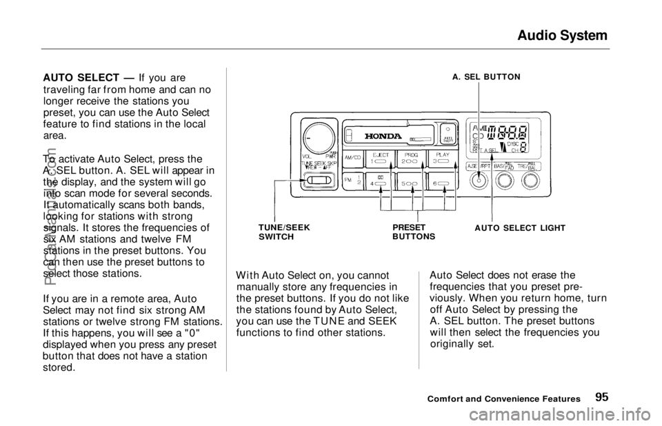 HONDA ODYSSEY 1997  Owners Manual Audio SystemAUTO SELECT — If you are

traveling far from home and can no
longer receive the stations you
preset, you can use the Auto Select
feature to find stations in the local
 area.

To activate