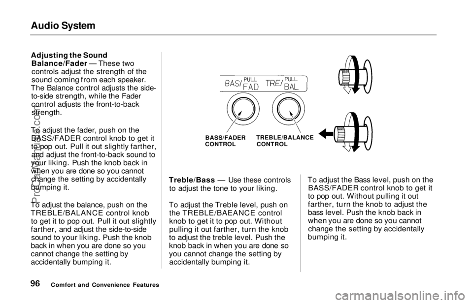 HONDA ODYSSEY 1997  Owners Manual Audio System

Adjusting the Sound
Balance/Fader — These twocontrols adjust the strength of the
sound coming from each speaker.
The Balance control adjusts the side- to-side strength, while the Fader