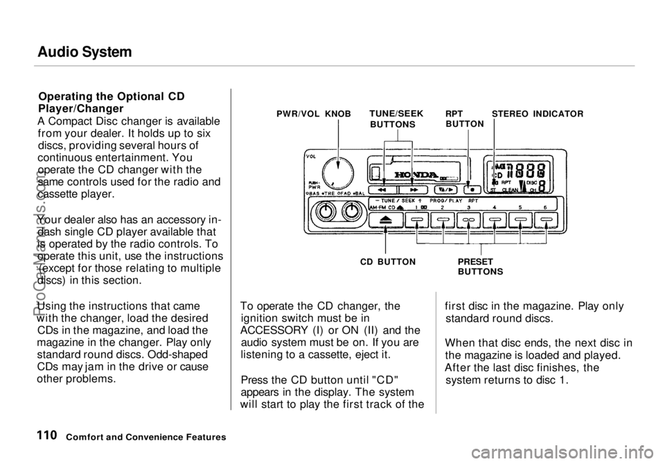 HONDA ODYSSEY 1998  Owners Manual Audio System

Operating the Optional CD
Player/Changer
A Compact Disc changer is available from your dealer. It holds up to sixdiscs, providing several hours of
continuous entertainment. You operate t
