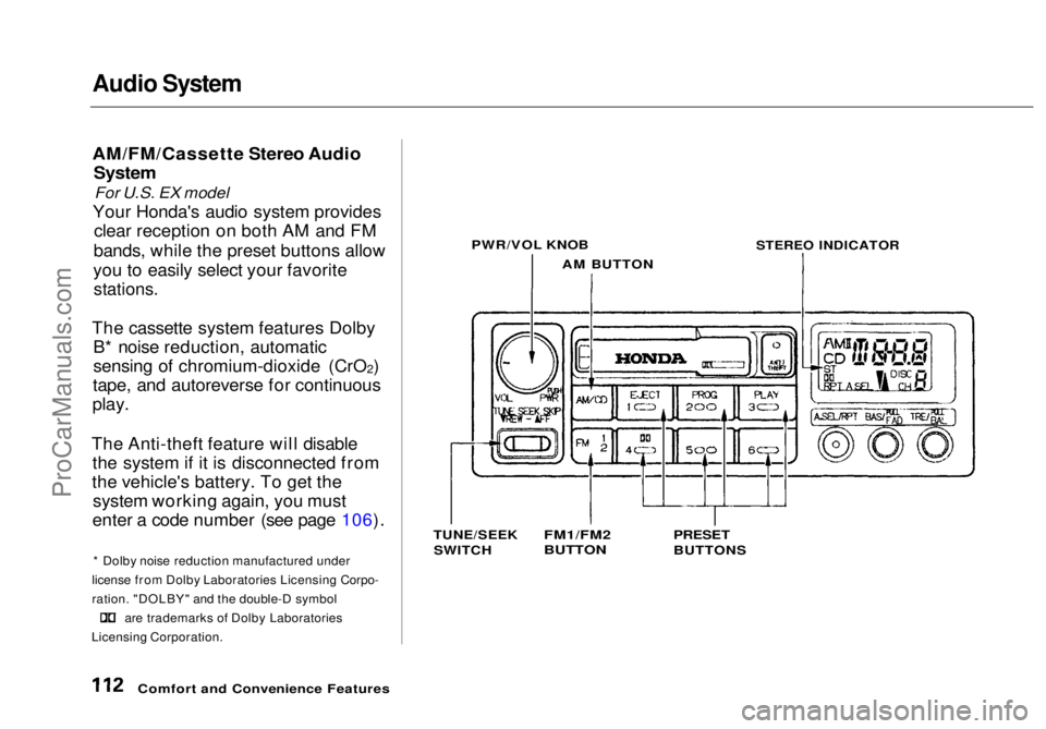 HONDA ODYSSEY 1998  Owners Manual Audio System

AM/FM/Cassette Stereo Audio
System

For U.S. EX model

Your Honda's audio system provides clear reception on both AM and FM
bands, while the preset buttons allow
you to easily select
