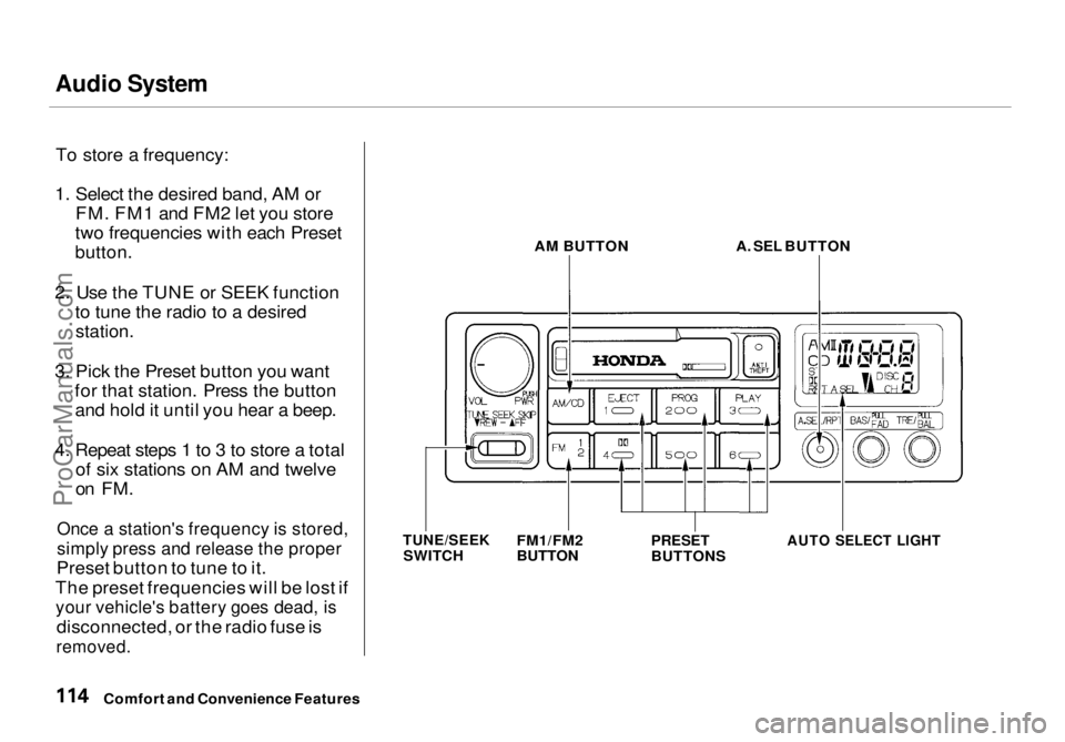 HONDA ODYSSEY 1998  Owners Manual Audio System

To store a frequency:
1. Select the desired band, AM or FM. FM1 and FM2 let you store
two frequencies with each Preset

button.

2. Use the TUNE or SEEK function to tune the radio to a d