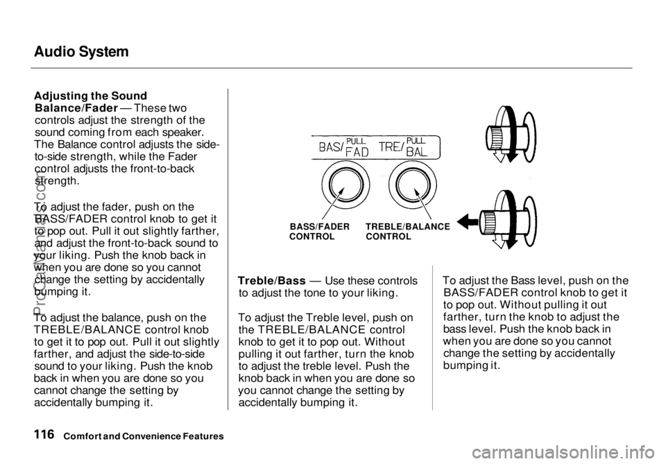 HONDA ODYSSEY 1998  Owners Manual Audio System

Adjusting the Sound

Balance/Fader — These twocontrols adjust the strength of the
sound coming from each speaker.
The Balance control adjusts the side- to-side strength, while the Fade