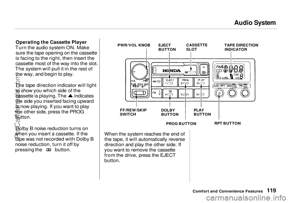 HONDA ODYSSEY 1998  Owners Manual Audio System

Operating the Cassette Player

Turn the audio system ON. Make sure the tape opening on the cassette
is facing to the right, then insert the
cassette most of the way into the slot.
The sy