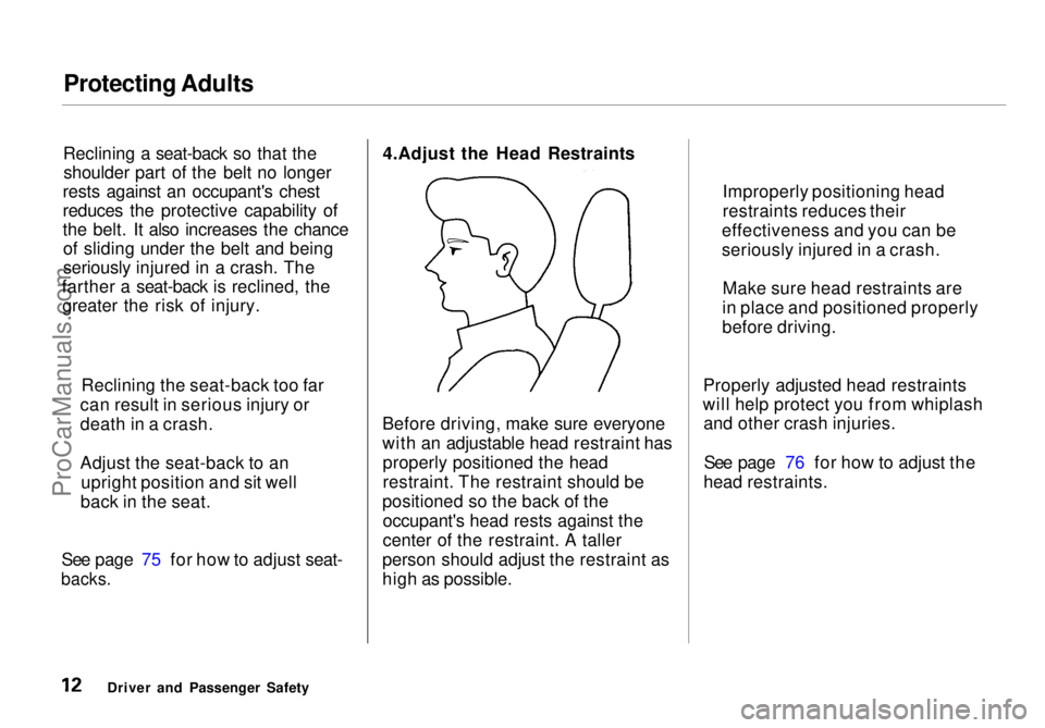 HONDA ODYSSEY 1998 Owners Manual Protecting Adults
Reclining a seat-back so that the shoulder part of the belt no longer
rests against an occupant's chest
reduces the protective capability of
the belt. It also increases the chanc HONDA ODYSSEY 1998 Owners Manual Protecting Adults
Reclining a seat-back so that the shoulder part of the belt no longer
rests against an occupant's chest
reduces the protective capability of
the belt. It also increases the chanc