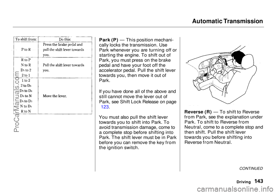 HONDA ODYSSEY 1998  Owners Manual Automatic Transmission

Park (P) — This position mechani-
cally locks the transmission. Use
Park whenever you are turning off or starting the engine. To shift out of
Park, you must press on the brak