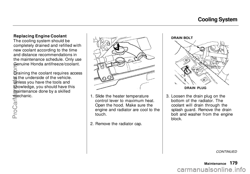 HONDA ODYSSEY 1998  Owners Manual Cooling System

Replacing Engine Coolant
The cooling system should be completely drained and refilled with
new coolant according to the time
and distance recommendations in
the maintenance schedule. O