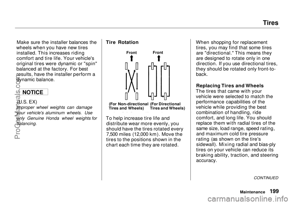 HONDA ODYSSEY 1998  Owners Manual Tires

Make sure the installer balances the
wheels when you have new tires installed. This increases riding
comfort and tire life. Your vehicle's
original tires were dynamic or "spin"
bala