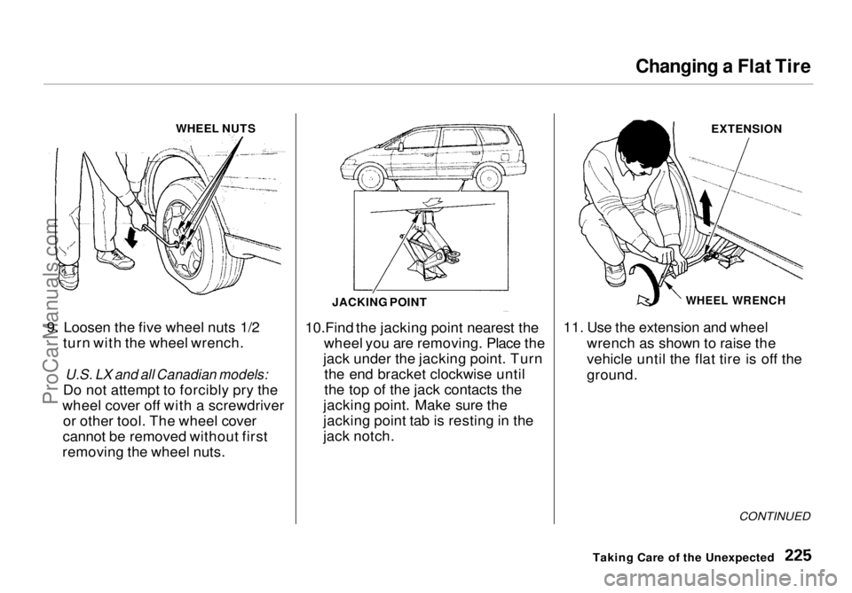 HONDA ODYSSEY 1998  Owners Manual Changing a Flat Tire

WHEEL NUTS
9. Loosen the five wheel nuts 1/2 turn with the wheel wrench.

U.S. LX and all Canadian models:

Do not attempt to forcibly pry the
wheel cover off with a screwdriver 