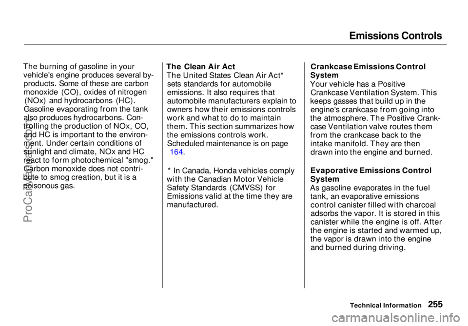HONDA ODYSSEY 1998  Owners Manual Emissions Controls

The burning of gasoline in your vehicle's engine produces several by-products. Some of these are carbon
monoxide (CO), oxides of nitrogen (NOx) and hydrocarbons (HC).
Gasoline 