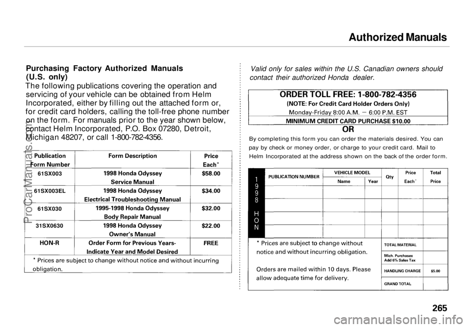 HONDA ODYSSEY 1998  Owners Manual Authorized Manuals

Purchasing Factory Authorized Manuals (U.S. only)
The following publications covering the operation and servicing of your vehicle can be obtained from Helm
Incorporated, either by 