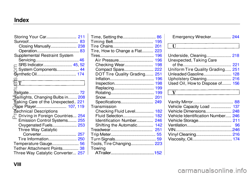 HONDA ODYSSEY 1998  Owners Manual Index

Storing Your Car............................ 211
Sunroof.............................................. 83 Closing Manually....................... 238
Operation..................................