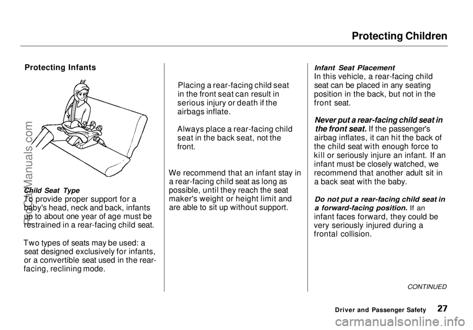 HONDA ODYSSEY 1998  Owners Manual Protecting Children

Protecting Infants
Child Seat Type
To provide proper support for a baby's head, neck and back, infants
up to about one year of age must be
restrained in a rear-facing child se