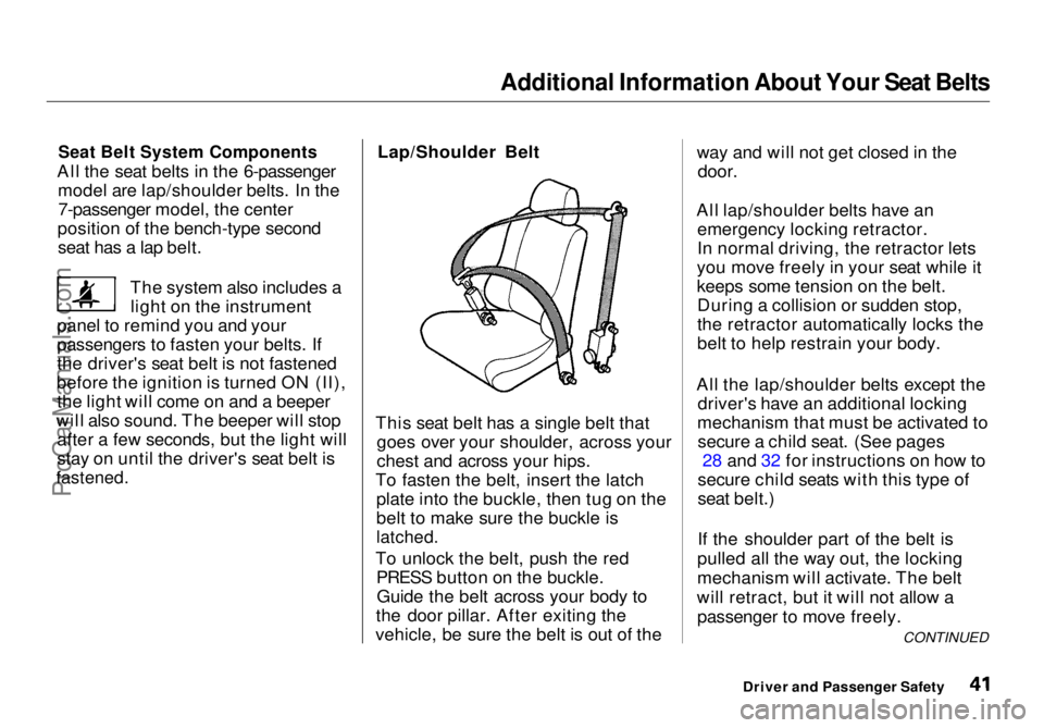 HONDA ODYSSEY 1998  Owners Manual Additional Information About Your Seat Belts
Seat Belt System Components

All the seat belts in the 6-passenger model are lap/shoulder belts. In the7-passenger model, the center
position of the bench-