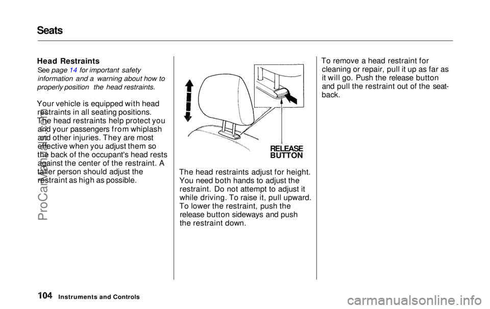 HONDA ODYSSEY 1999  Owners Manual Seats
Head Restraints

See page 14 for important safety
information and a warning about how to

properly position the head restraints.

Your vehicle is equipped with head restraints in all seating pos