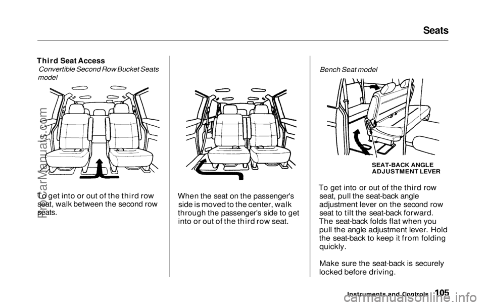 HONDA ODYSSEY 1999  Owners Manual Seats

Third Seat Access
 Convertible Second Row Bucket Seats
model
To get into or out of the third row
 seat, walk between the second row

seats.
 When the seat on the passenger's

side is moved 