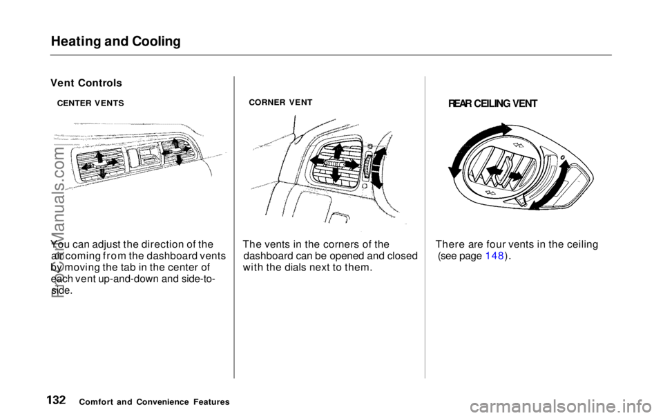 HONDA ODYSSEY 1999  Owners Manual Heating and Cooling

You can adjust the direction of the air coming from the dashboard vents
by moving the tab in the center of
 each vent up-and-down and side-to-
 side.
 CORNER VENT
The vents in the
