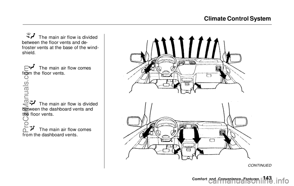 HONDA ODYSSEY 1999  Owners Manual 
Climate Control System
The main air flow is divided
between the floor vents and de-
froster vents at the base of the wind-
 shield.
 The main air flow comes
from the floor vents. The main air flow is