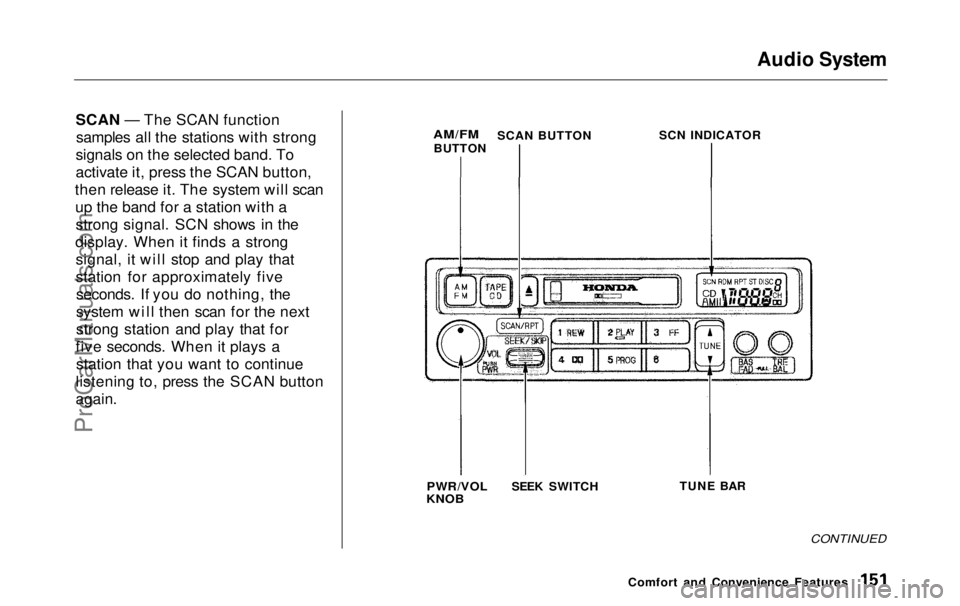 HONDA ODYSSEY 1999  Owners Manual Audio System

SCAN — The SCAN function samples all the stations with strong
signals on the selected band. To
activate it, press the SCAN button,
then release it. The system will scan up the band for