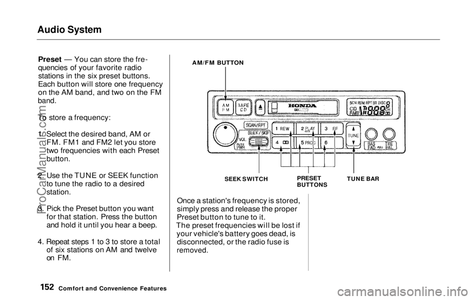 HONDA ODYSSEY 1999  Owners Manual Audio System

Preset — You can store the fre-
quencies of your favorite radiostations in the six preset buttons.
Each button will store one frequency
on the AM band, and two on the FM

band.

To sto