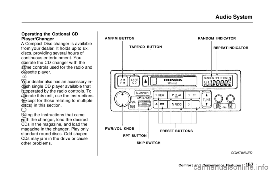 HONDA ODYSSEY 1999  Owners Manual Audio System

Operating the Optional CD
Player/Changer
A Compact Disc changer is available from your dealer. It holds up to six.discs, providing several hours of
continuous entertainment. You
operate 