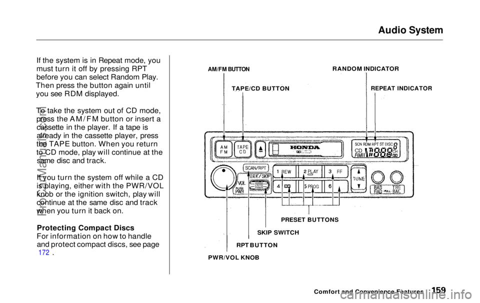 HONDA ODYSSEY 1999  Owners Manual Audio System

If the system is in Repeat mode, you
must turn it off by pressing RPT
before you can select Random Play.
Then press the button again until you see RDM displayed.
To take the system out o