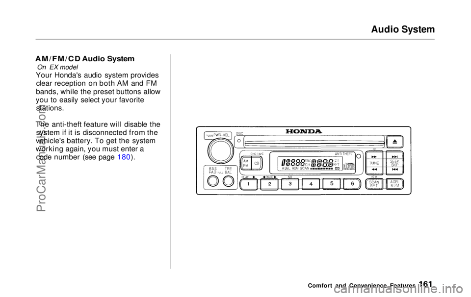 HONDA ODYSSEY 1999  Owners Manual Audio System

AM/FM/CD Audio System
 On EX model
Your Honda's audio system provides clear reception on both AM and FM
bands, while the preset buttons allow
you to easily select your favorite stati