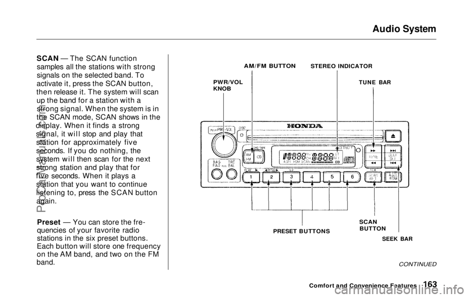 HONDA ODYSSEY 1999  Owners Manual Audio System

SCAN — The SCAN function samples all the stations with strong
signals on the selected band. To
activate it, press the SCAN button,
then release it. The system will scan up the band for