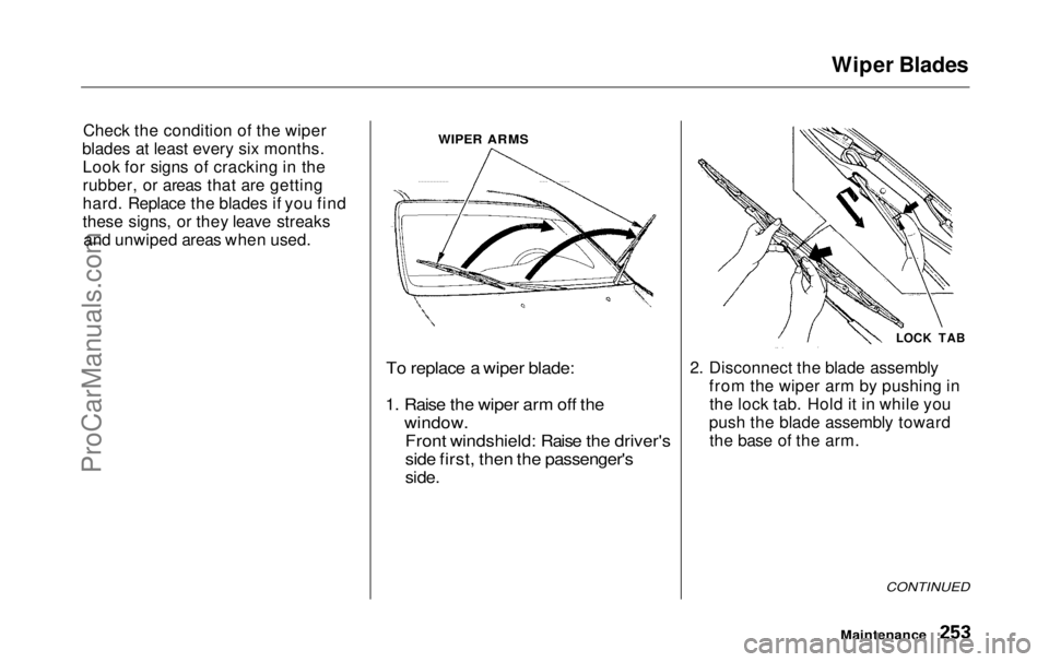 HONDA ODYSSEY 1999  Owners Manual 
Wiper Blades
Check the condition of the wiper
blades at least every six months. Look for signs of cracking in the
rubber, or areas that are getting
hard. Replace the blades if you find
these signs, o