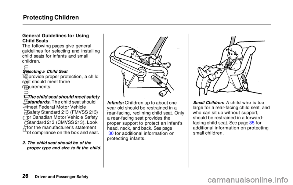 HONDA ODYSSEY 1999  Owners Manual Protecting Children

General Guidelines for Using Child Seats
The following pages give general guidelines for selecting and installingchild seats for infants and small
children.

Selecting a Child Sea
