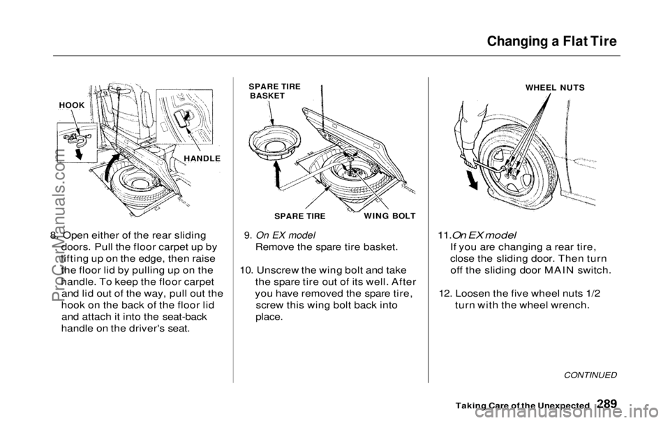 HONDA ODYSSEY 1999  Owners Manual Changing a Flat Tire

8. Open either of the rear sliding doors. Pull the floor carpet up by
lifting up on the edge, then raise
the floor lid by pulling up on the
handle. To keep the floor carpet and l