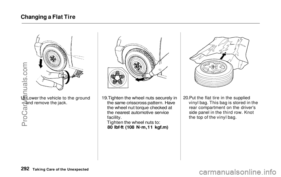 HONDA ODYSSEY 1999  Owners Manual 
Changing a Flat Tire
18.Lower the vehicle to the ground and remove the jack.
 19.Tighten the wheel nuts securely in
the same crisscross pattern. Have
the wheel nut torque checked at
the nearest autom