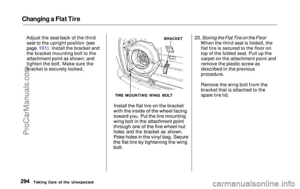 HONDA ODYSSEY 1999  Owners Manual Changing a Flat Tire

Adjust the seat-back of the thirdseat to the upright position (see
page 101). Install the bracket and
the bracket mounting bolt to the attachment point as shown, and
tighten the 